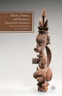 History, Trauma, and Healing in Postcolonial Narratives 1