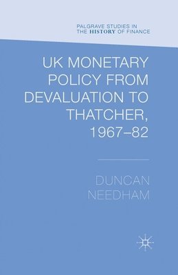 UK Monetary Policy from Devaluation to Thatcher, 1967-82 1