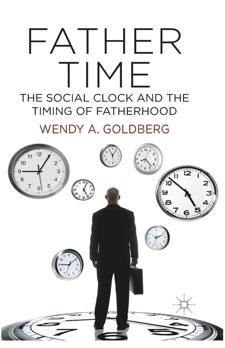 W. Goldberg - Father Time: The Social Clock and the Timing of Fatherhood, Häftad