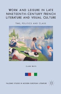 bokomslag Work and Leisure in Late Nineteenth-Century French Literature and Visual Culture