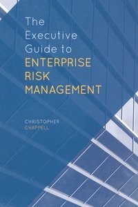 bokomslag The Executive Guide to Enterprise Risk Management