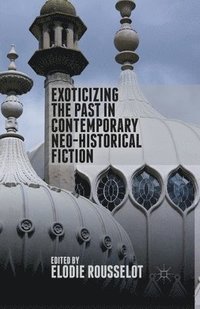 bokomslag Exoticizing the Past in Contemporary Neo-Historical Fiction