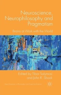 bokomslag Neuroscience, Neurophilosophy and Pragmatism