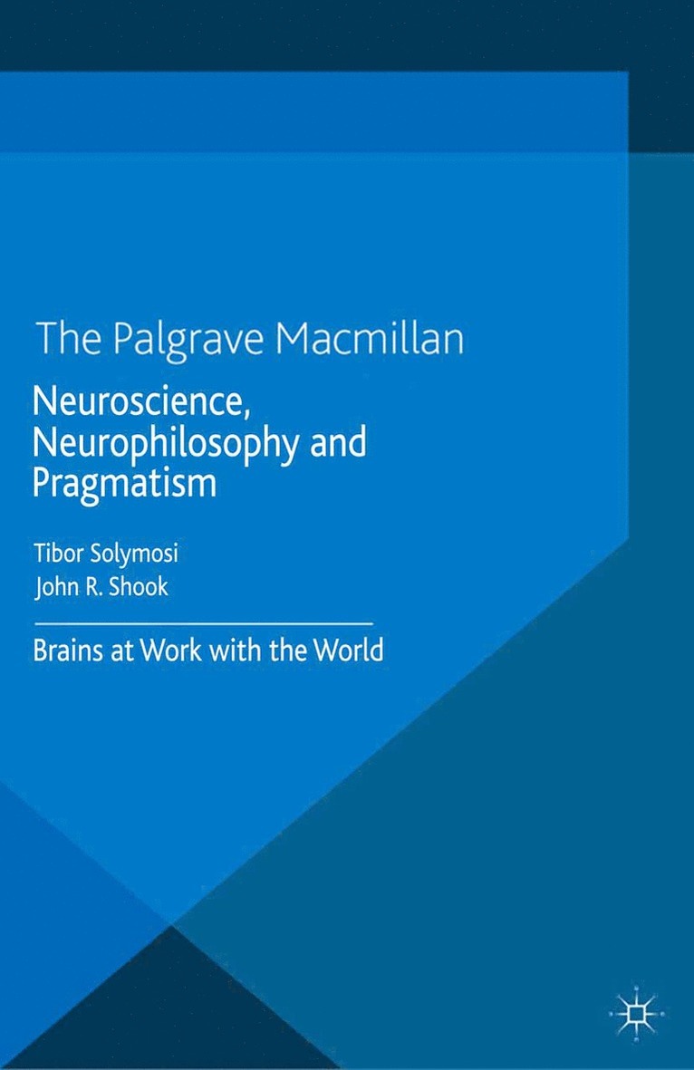 Neuroscience, Neurophilosophy and Pragmatism 1