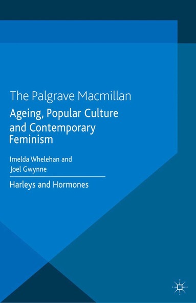 I. Whelehan, J. Gwynne - Ageing, Popular Culture and Contemporary Feminism, Häftad