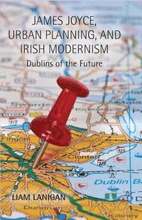 bokomslag James Joyce, Urban Planning and Irish Modernism