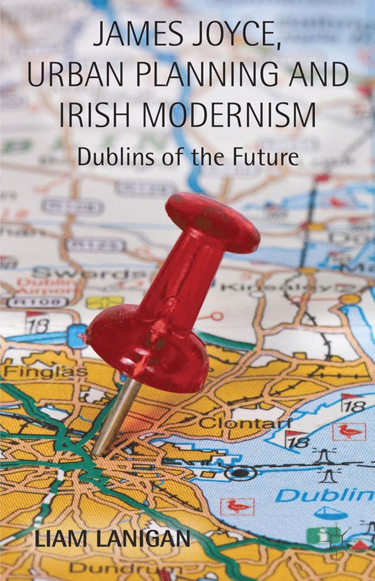 L. Lanigan - James Joyce, Urban Planning and Irish Modernism, Häftad