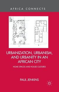 bokomslag Urbanization, Urbanism, and Urbanity in an African City