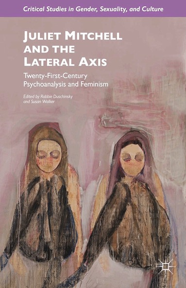 R. Duschinsky, S. Walker - Juliet Mitchell and the Lateral Axis, Häftad