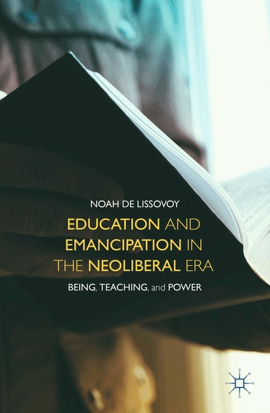 Noah De Lissovoy - Education and Emancipation in the Neoliberal Era, Häftad