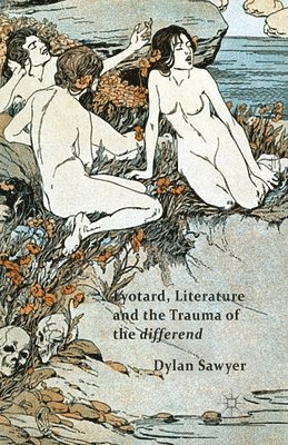D. Sawyer - Lyotard, Literature and the Trauma of the differend, Häftad