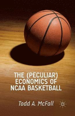 bokomslag The (Peculiar) Economics of NCAA Basketball