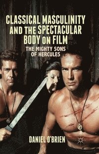 bokomslag Classical Masculinity and the Spectacular Body on Film