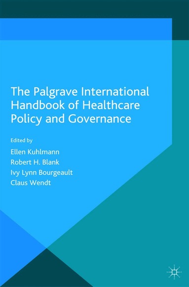 E. Kuhlmann, R. Blank, I. Bourgeault, C. Wendt - Palgrave International Handbook of Healthcare Policy and Governance, Häftad