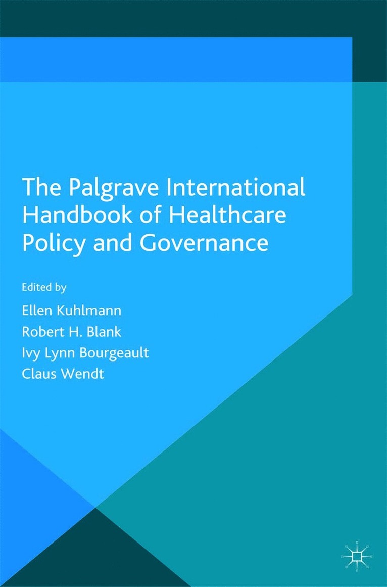 E. Kuhlmann, R. Blank, I. Bourgeault, C. Wendt - Palgrave International Handbook of Healthcare Policy and Governance, Häftad