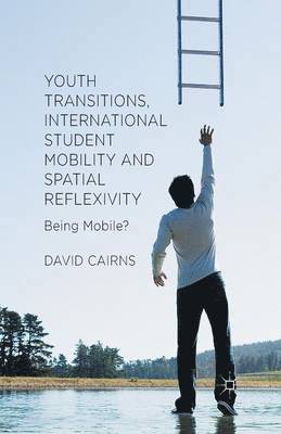 D. Cairns - Youth Transitions, International Student Mobility and Spatial Reflexivity, Häftad