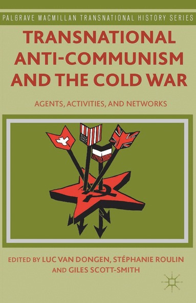 Stéphanie Roulin, Giles Scott-Smith, Kenneth A. Loparo, Luc van Dongen - Transnational Anti-Communism and the Cold War, Häftad