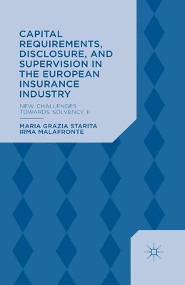 M. Starita, I. Malafronte - Capital Requirements, Disclosure, and Supervision in the European Insurance Industry, Häftad