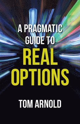 A Pragmatic Guide to Real Options 1