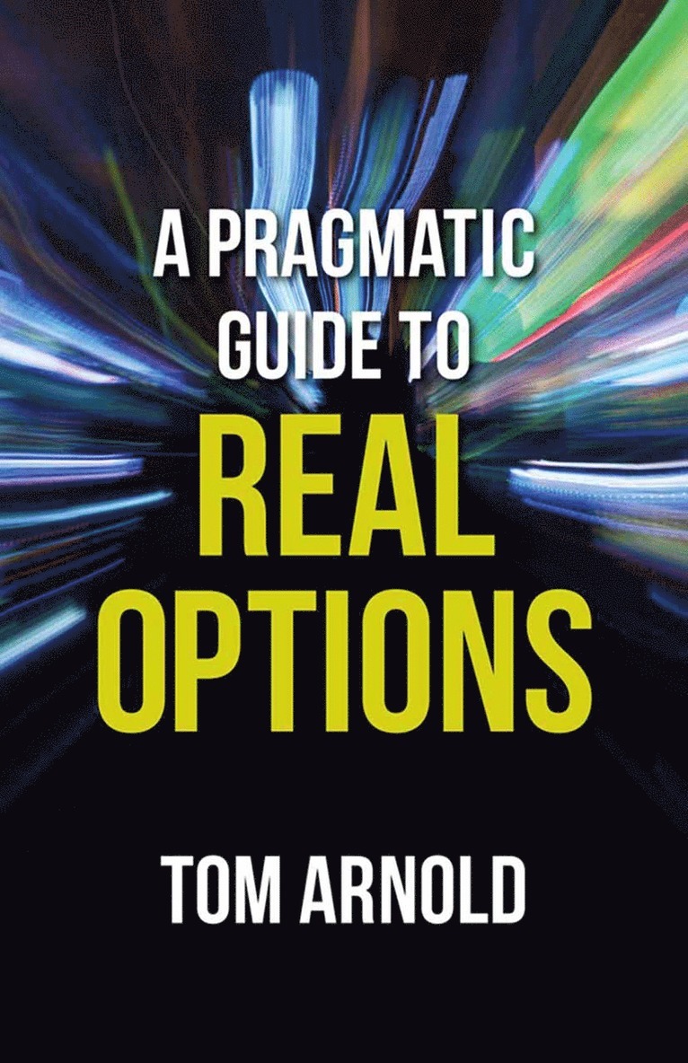 T. Arnold - Pragmatic Guide to Real Options, Häftad