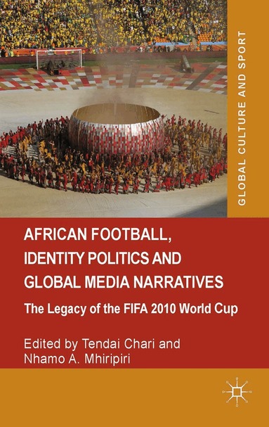 Tendai Chari, Nhamo A. Mhiripiri - African Football, Identity Politics and Global Media Narratives, Häftad