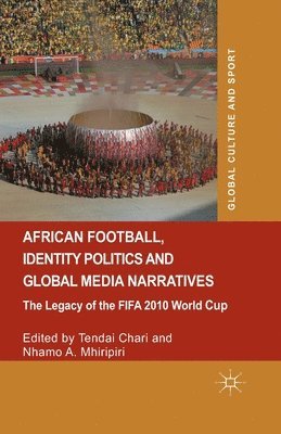 Tendai Chari, Nhamo A. Mhiripiri, Nhamo A Mhiripiri - African Football, Identity Politics and Global Media Narratives, Häftad