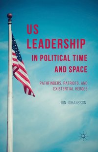 bokomslag US Leadership in Political Time and Space