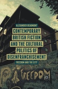bokomslag Contemporary British Fiction and the Cultural Politics of Disenfranchisement