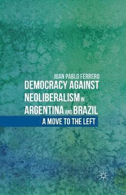 bokomslag Democracy against Neoliberalism in Argentina and Brazil