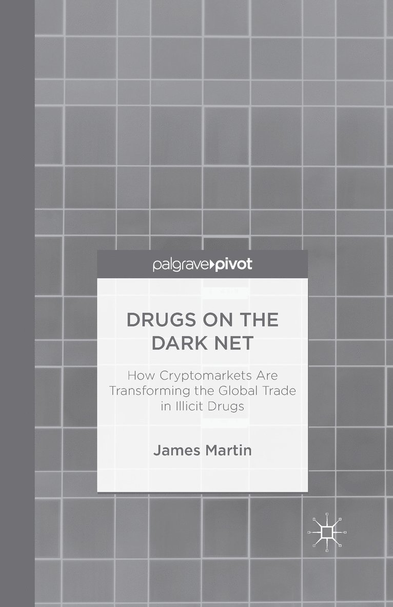 J. Martin - Drugs on the Dark Net: How Cryptomarkets Are Transforming the Global Trade in Illicit Drugs, Häftad