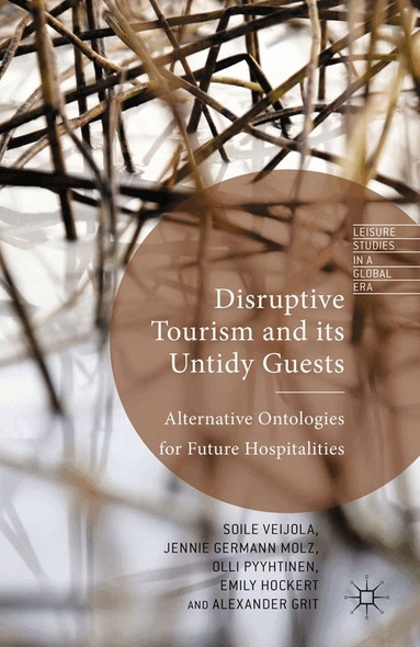 S. Veijola, J. Germann Molz, Olli Pyyhtinen, E. Hockert, Alexander Grit - Disruptive Tourism and its Untidy Guests, Häftad