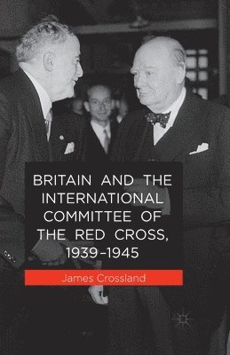 bokomslag Britain and the International Committee of the Red Cross, 1939-1945