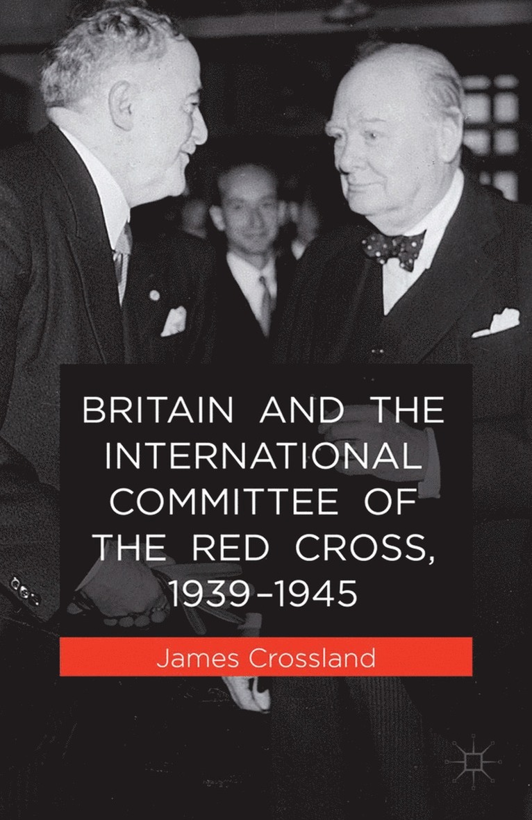 Britain and the International Committee of the Red Cross, 1939-1945 1