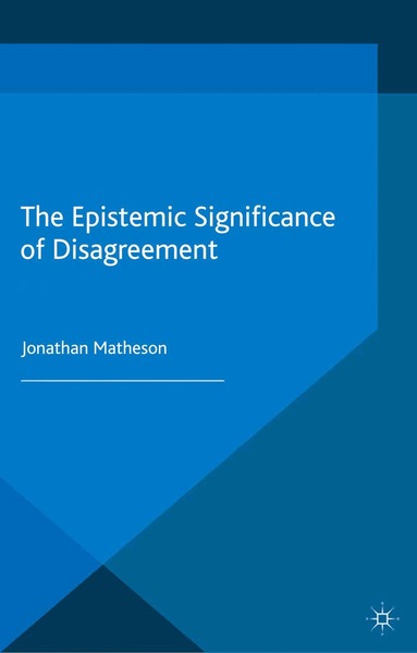 J. Matheson - Epistemic Significance of Disagreement, Häftad