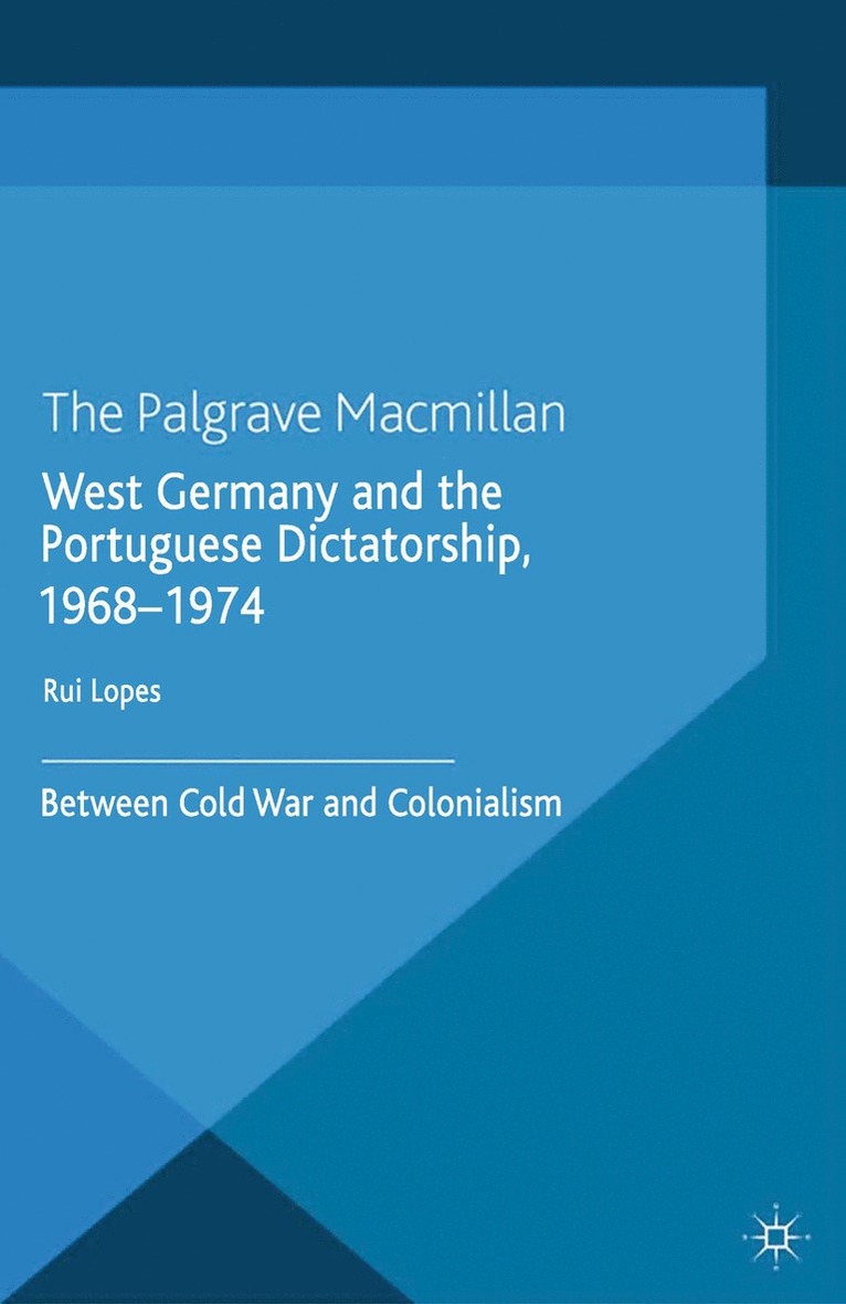R. Lopes - West Germany and the Portuguese Dictatorship, 1968–1974, Häftad