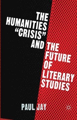 bokomslag The Humanities &quot;Crisis&quot; and the Future of Literary Studies