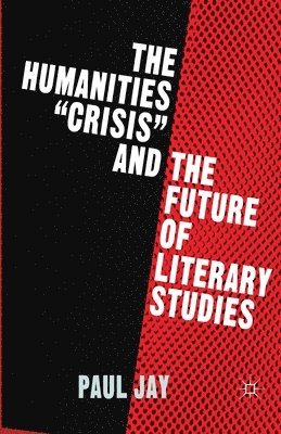 P. Jay - Humanities "Crisis" and the Future of Literary Studies, Häftad