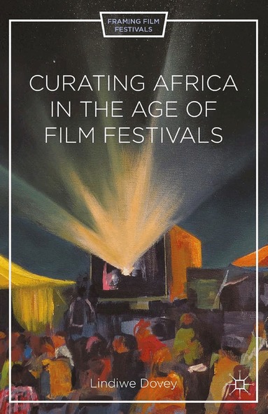 L. Dovey - Curating Africa in the Age of Film Festivals, Häftad
