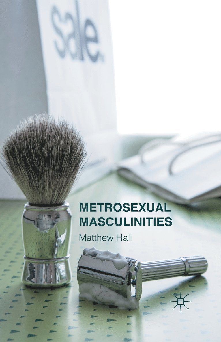 M. Hall - Metrosexual Masculinities, Häftad