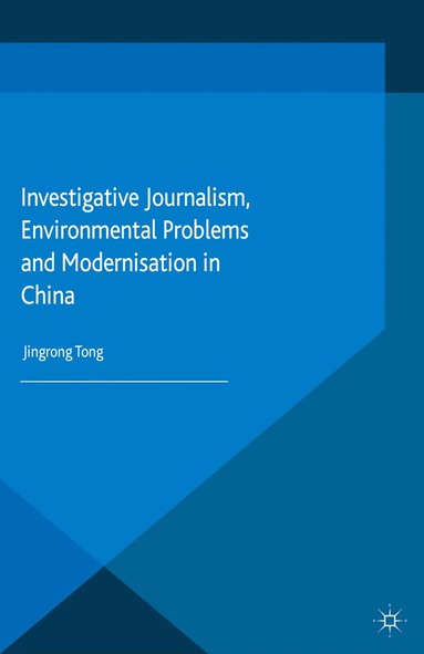J. Tong - Investigative Journalism, Environmental Problems and Modernisation in China, Häftad