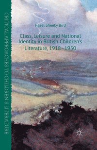 bokomslag Class, Leisure and National Identity in British Children's Literature, 1918-1950