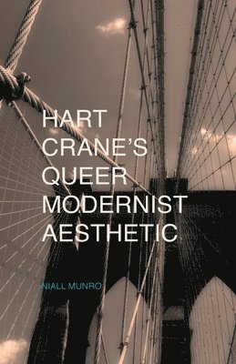 Hart Crane's Queer Modernist Aesthetic 1