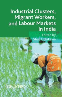bokomslag Industrial Clusters, Migrant Workers, and Labour Markets in India