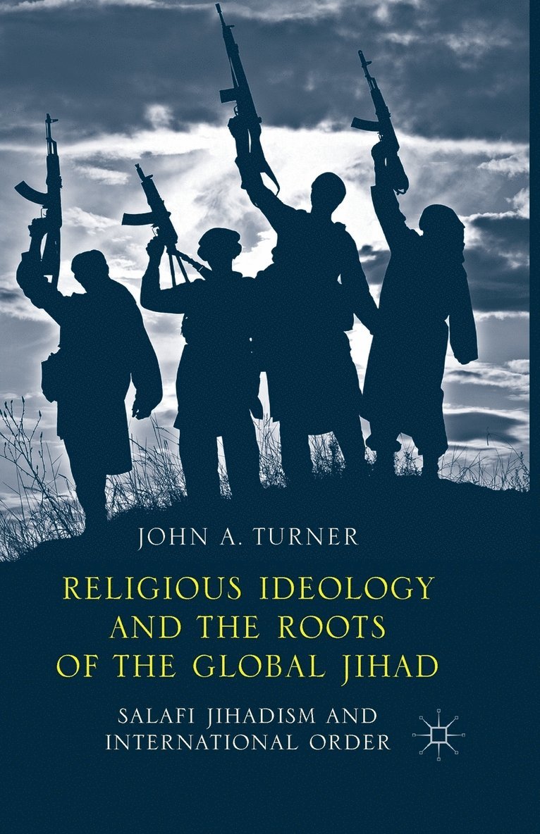 J. Turner - Religious Ideology and the Roots of the Global Jihad, Häftad
