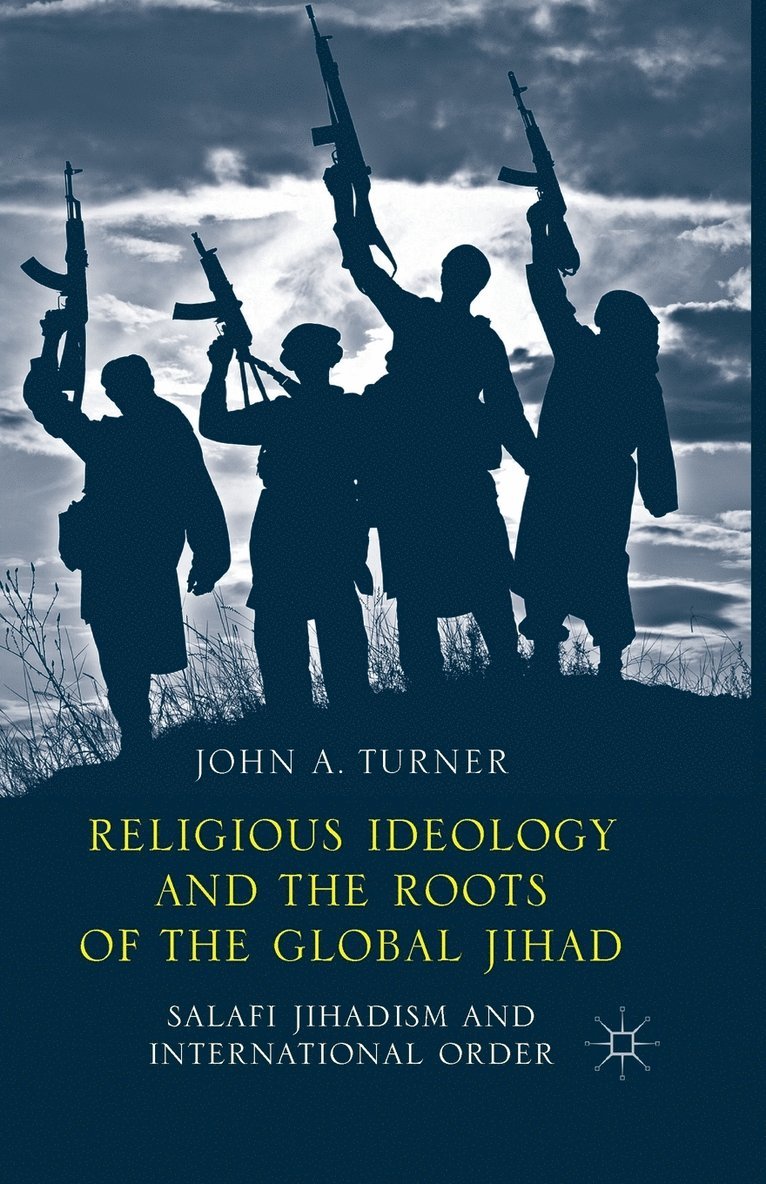 Religious Ideology and the Roots of the Global Jihad 1