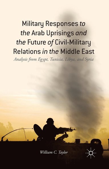 bokomslag Military Responses to the Arab Uprisings and the Future of Civil-Military Relations in the Middle East