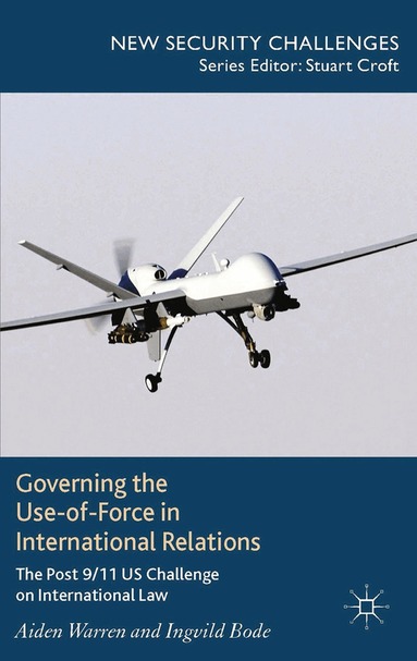 A. Warren, I. Bode - Governing the Use-of-Force in International Relations, Häftad