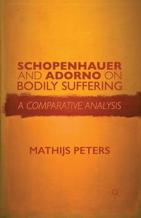 bokomslag Schopenhauer and Adorno on Bodily Suffering