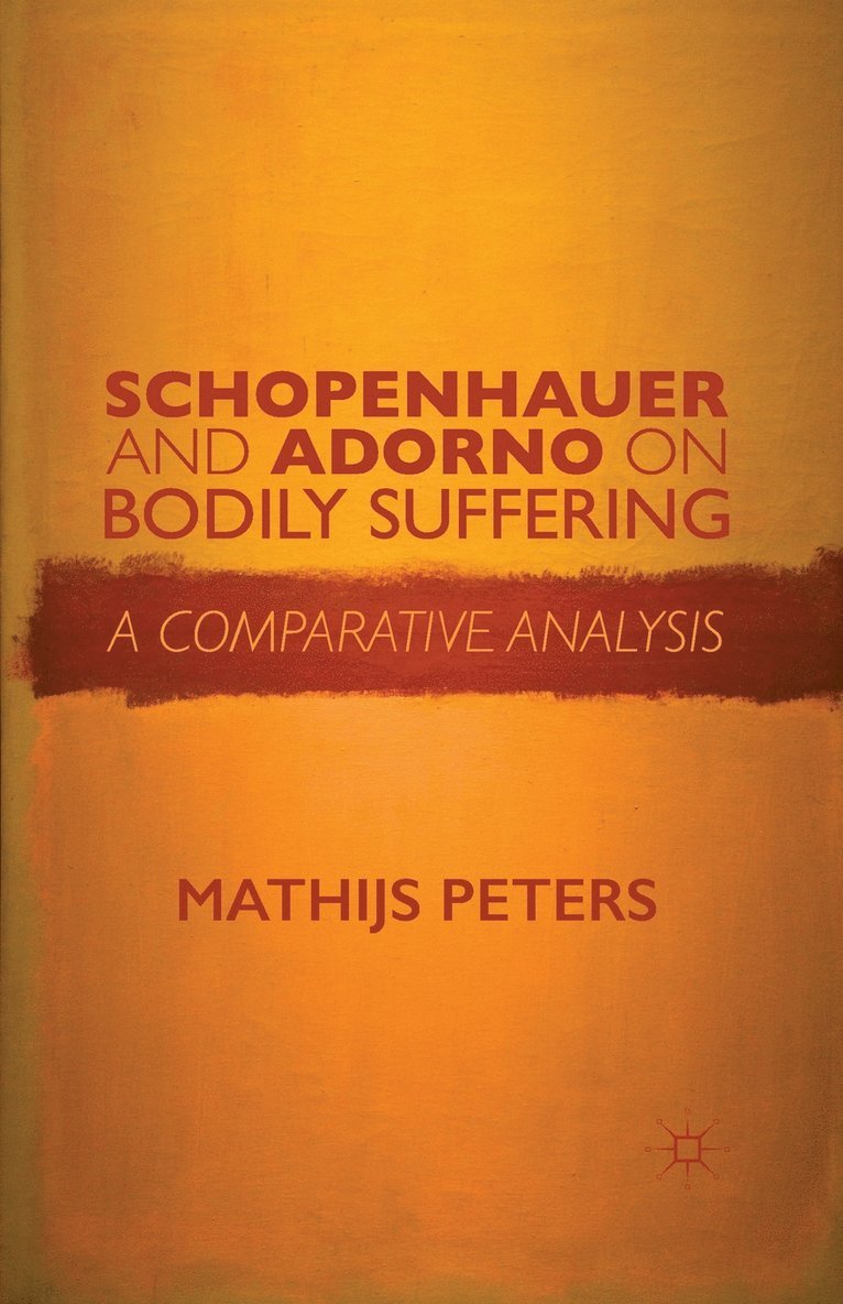 M. Peters - Schopenhauer and Adorno on Bodily Suffering, Häftad