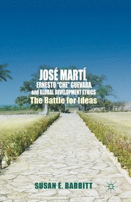 bokomslag Jos Mart, Ernesto Che Guevara, and Global Development Ethics